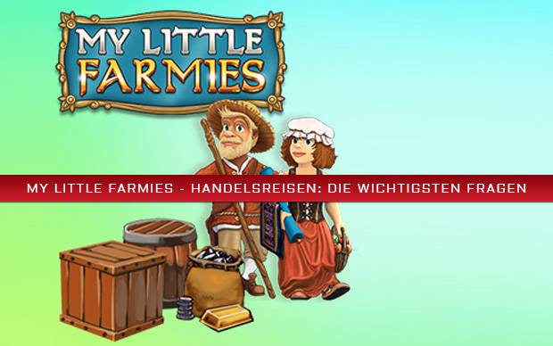 My Little Farmies - Handelsreisen: Die wichtigsten Fragen